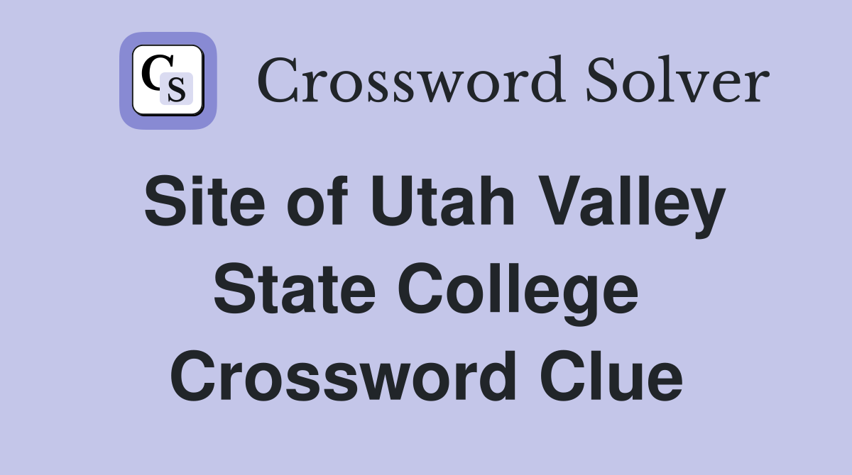 Site of Utah Valley State College Crossword Clue