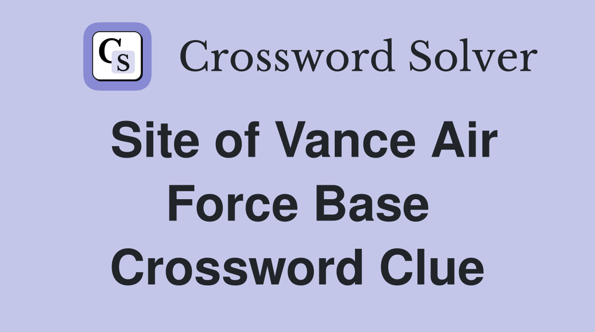 Site of Vance Air Force Base Crossword Clue