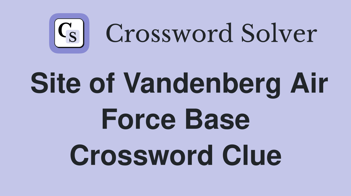Site of Vandenberg Air Force Base Crossword Clue