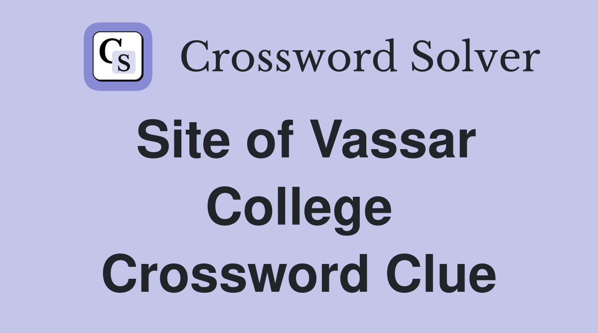 Site of Vassar College Crossword Clue