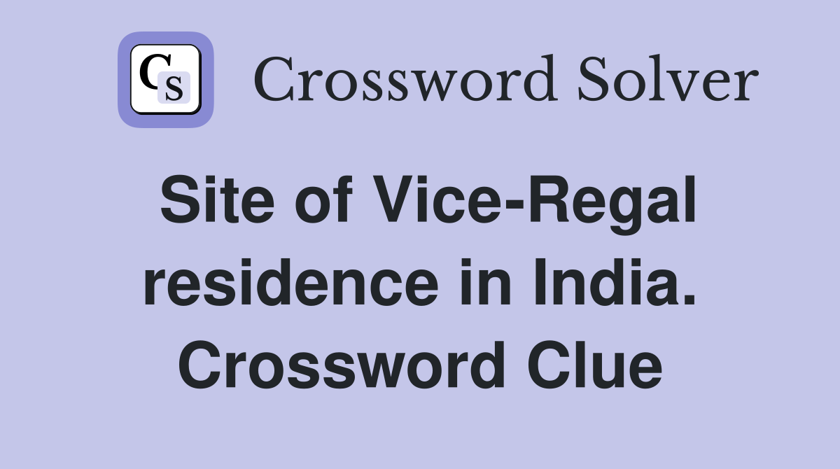 Site of Vice-Regal residence in India. Crossword Clue