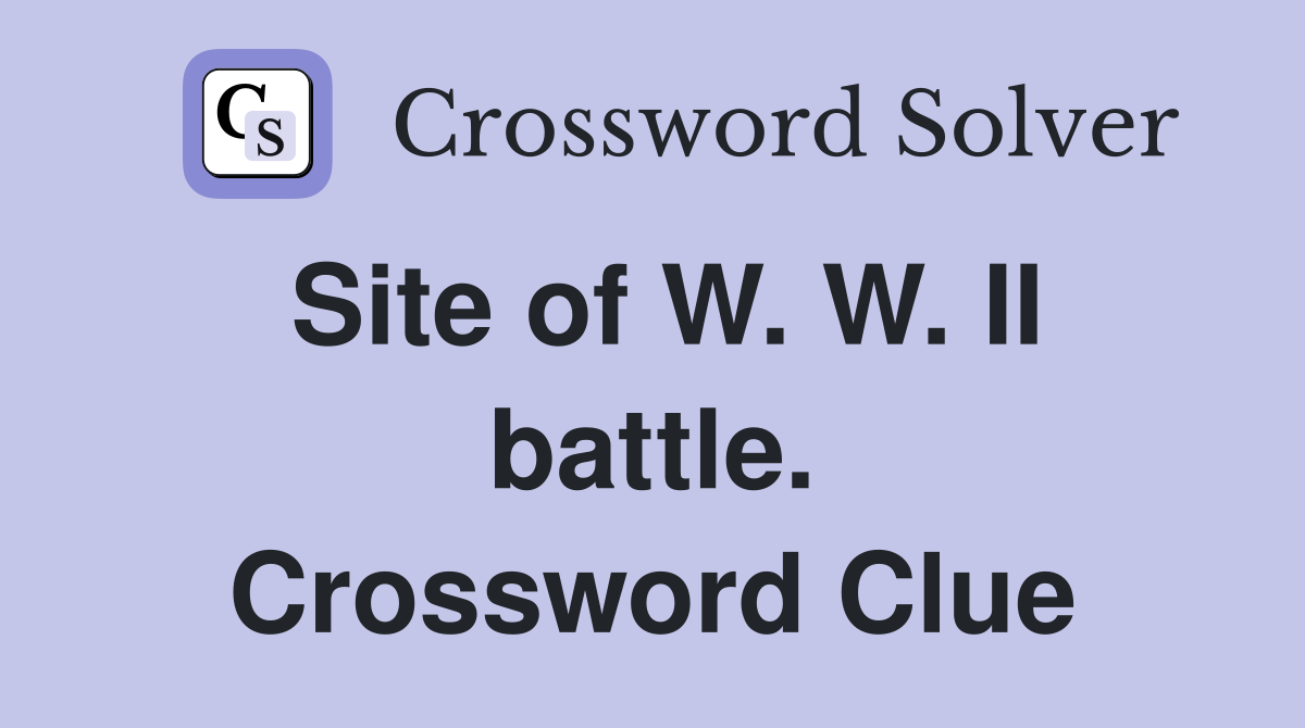 Site of W. W. II battle. Crossword Clue