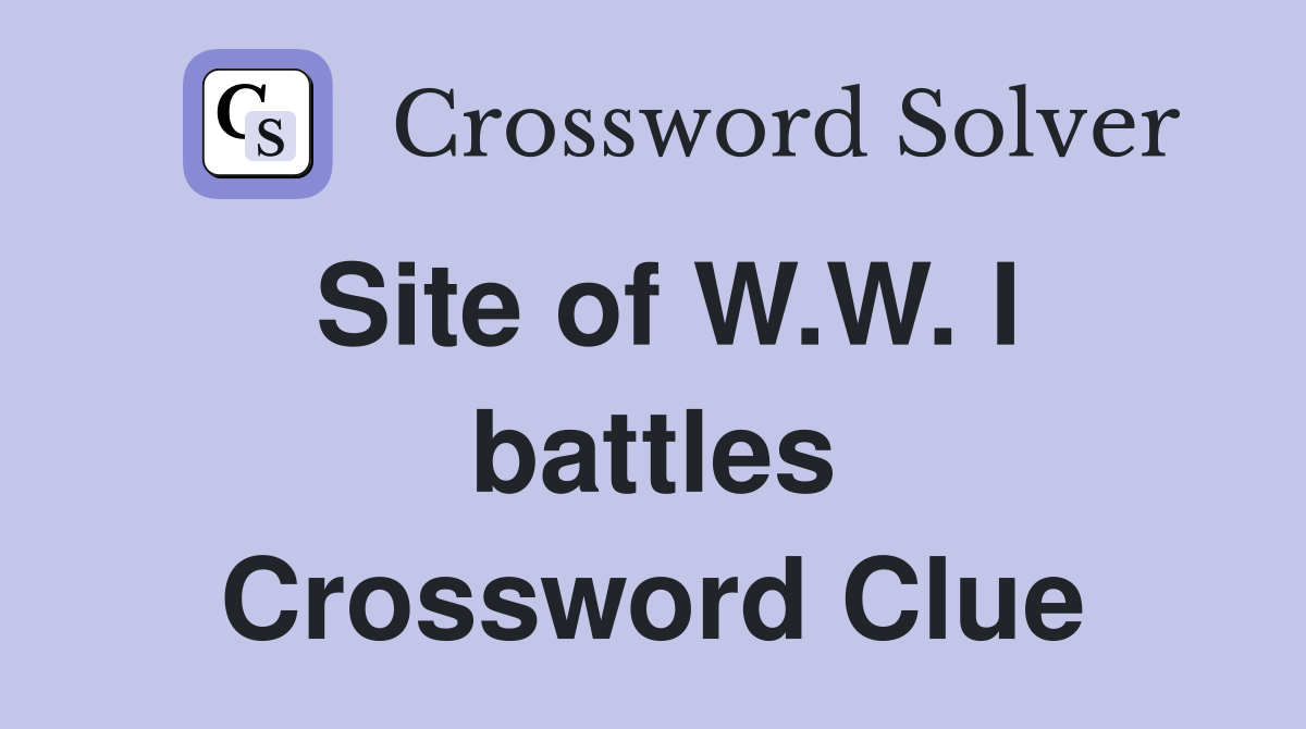 Site of W.W. I battles Crossword Clue