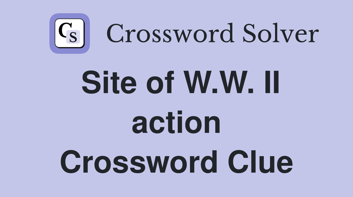Site of W.W. II action Crossword Clue