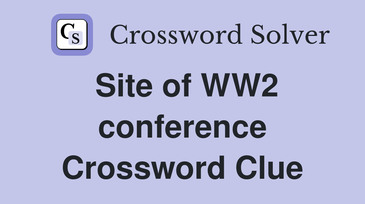 Site of WW2 conference Crossword Clue