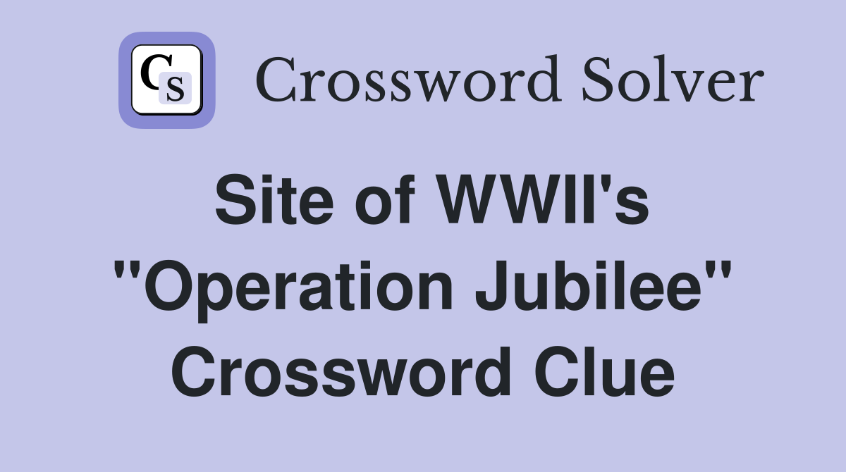 Site of WWII's "Operation Jubilee" Crossword Clue
