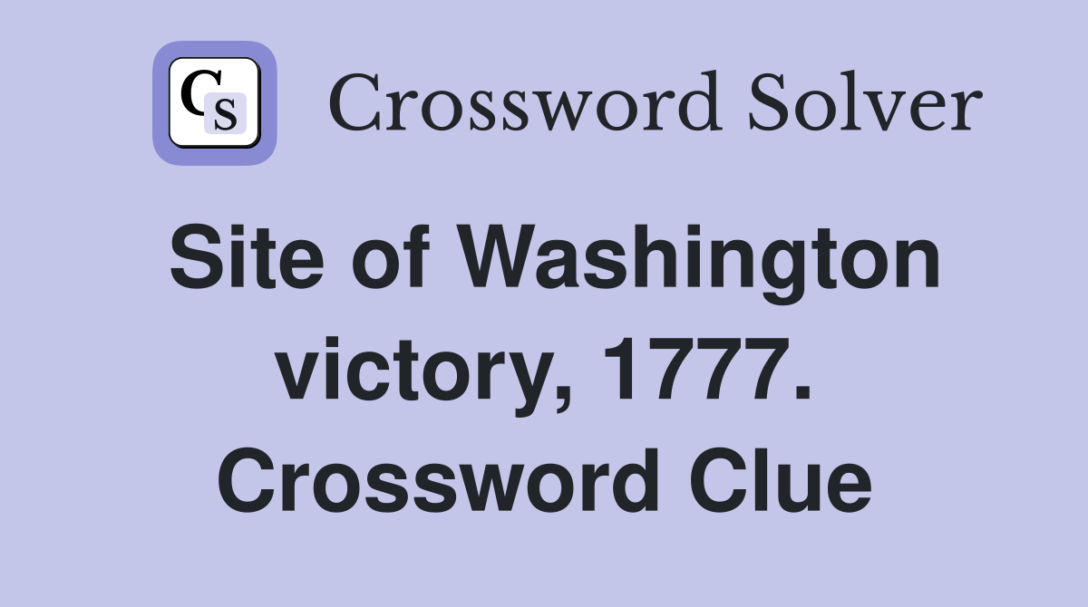 Site of Washington victory, 1777. Crossword Clue