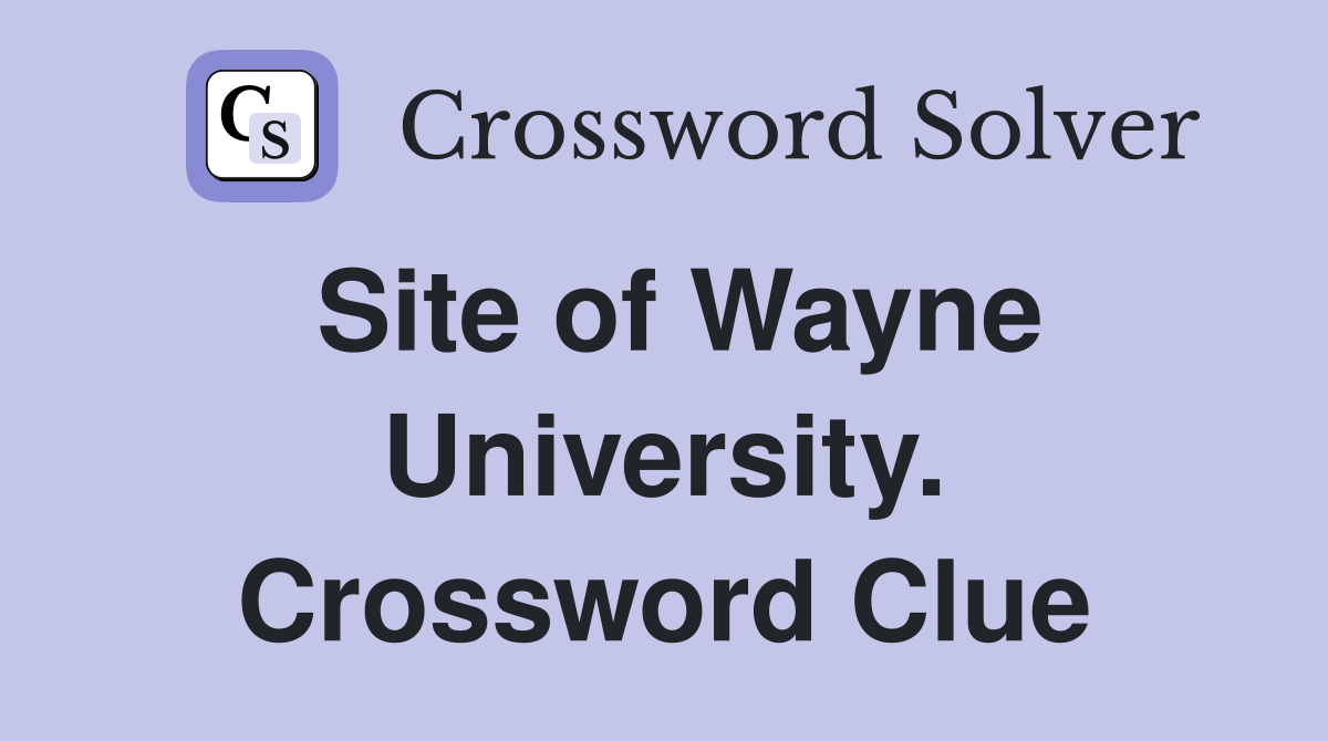 Site of Wayne University. Crossword Clue