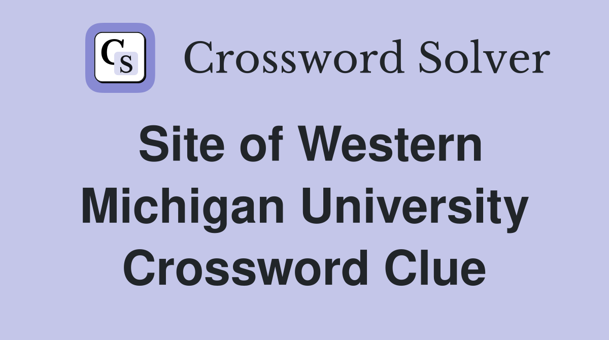 Site of Western Michigan University Crossword Clue