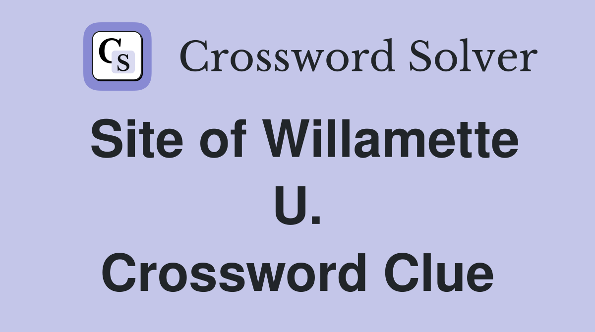 Site of Willamette U. Crossword Clue