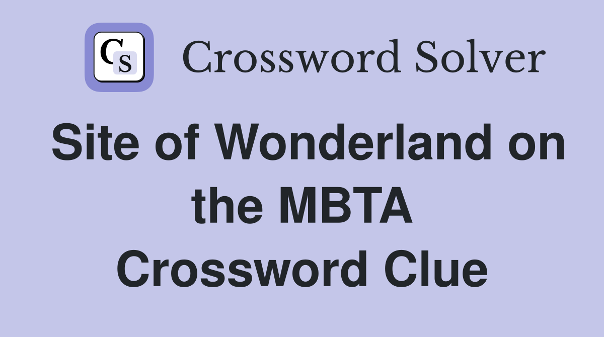 Site of Wonderland on the MBTA Crossword Clue