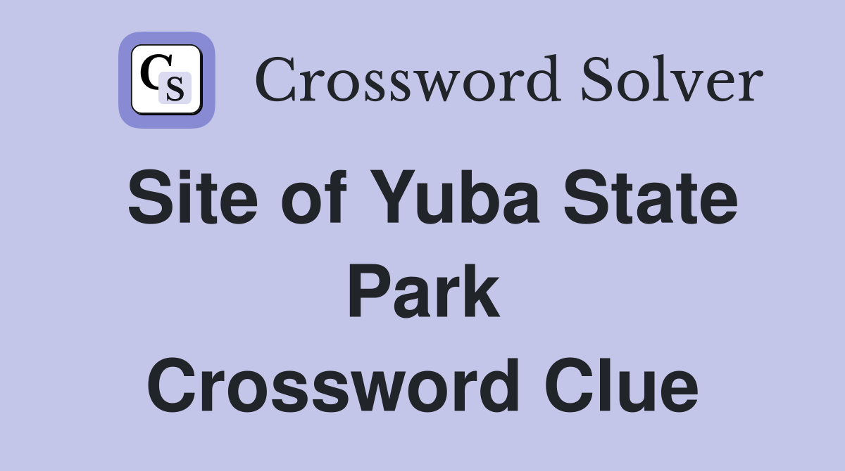 Site of Yuba State Park Crossword Clue