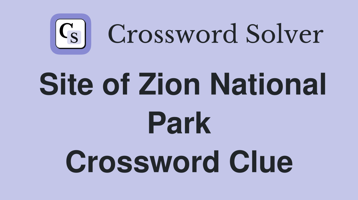Site of Zion National Park Crossword Clue