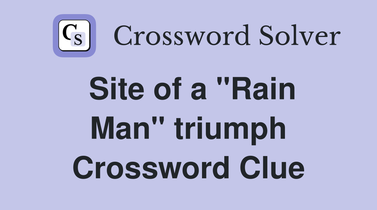 Site of a ''Rain Man'' triumph Crossword Clue