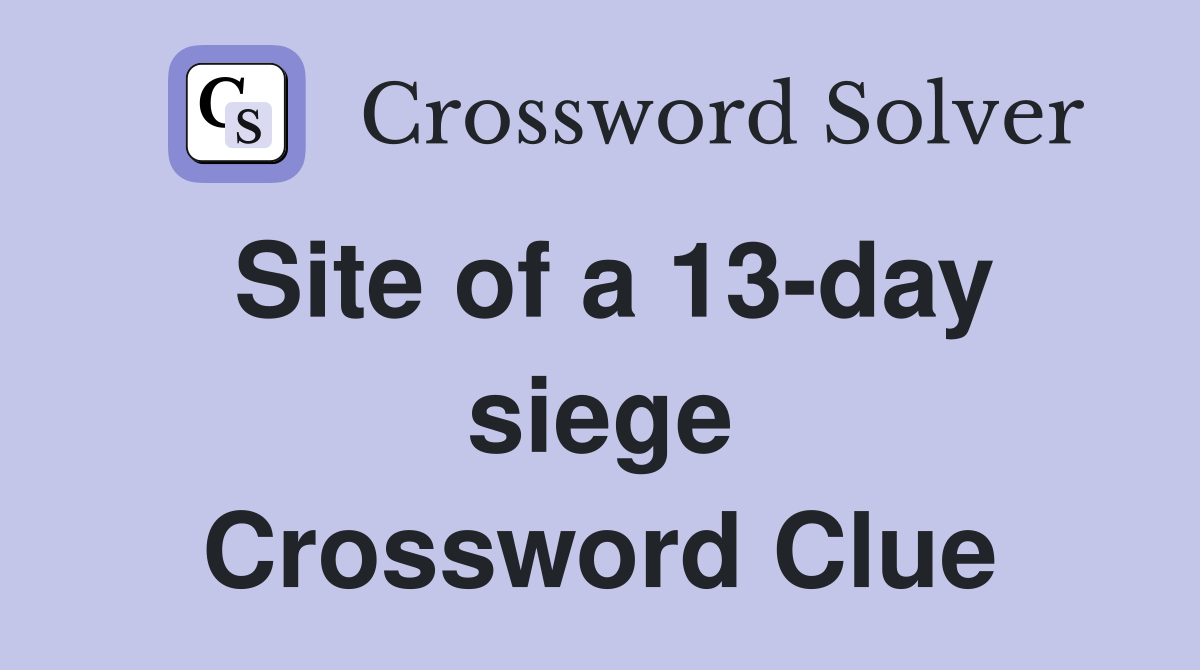 Site of a 13-day siege Crossword Clue
