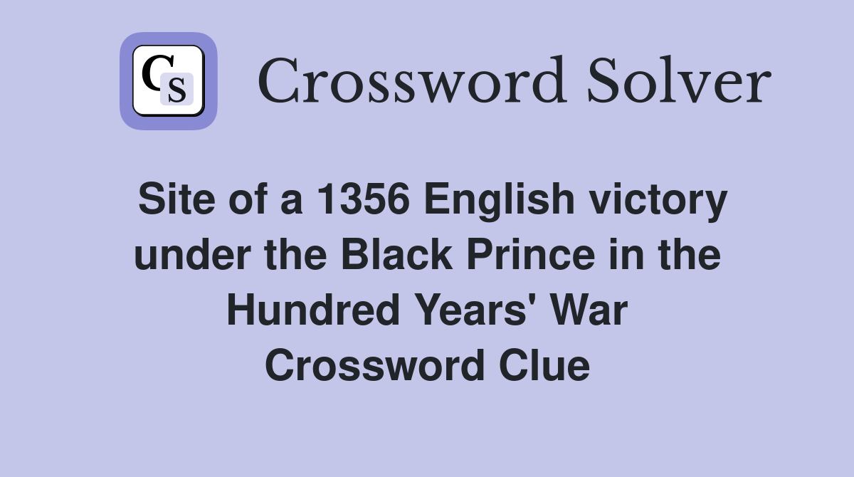Site of a 1356 English victory under the Black Prince in the Hundred Years' War Crossword Clue