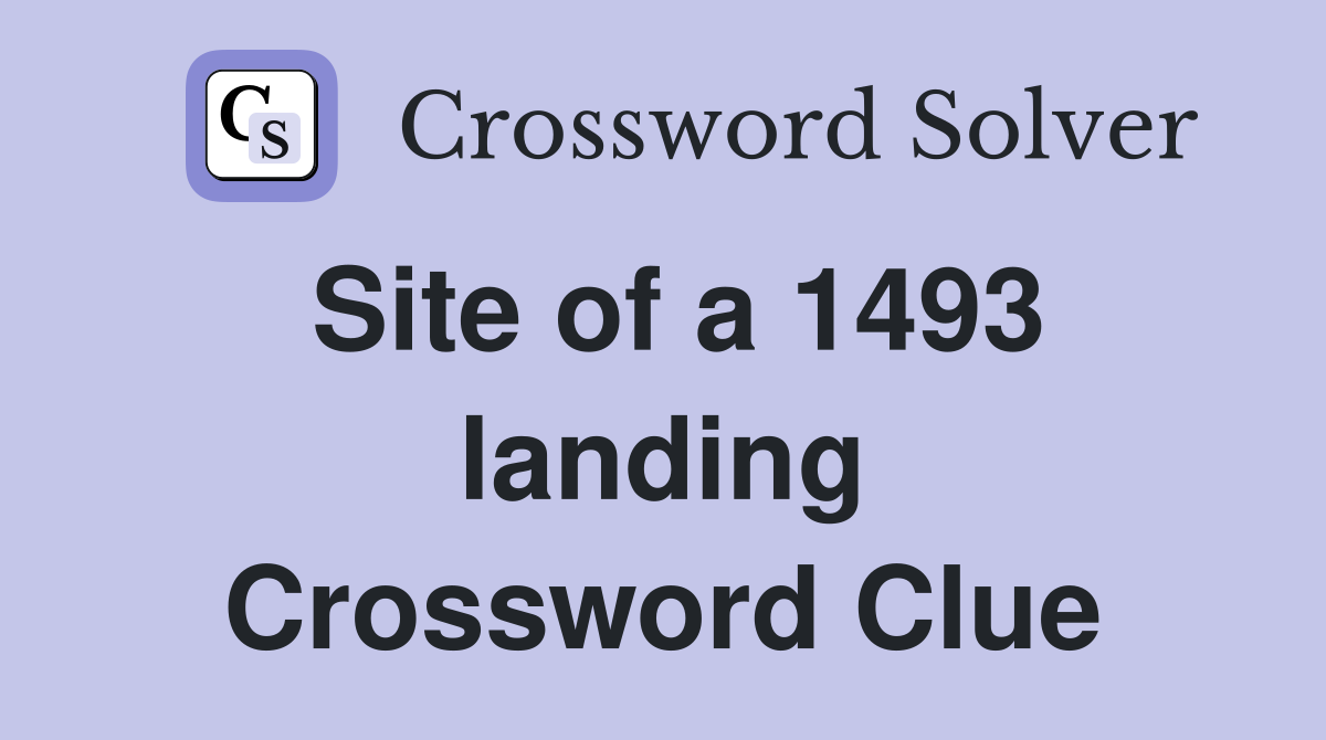 Site of a 1493 landing Crossword Clue