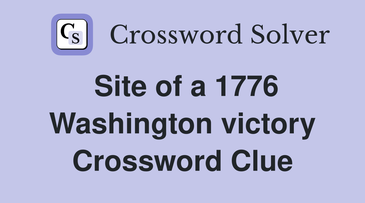 Site of a 1776 Washington victory Crossword Clue