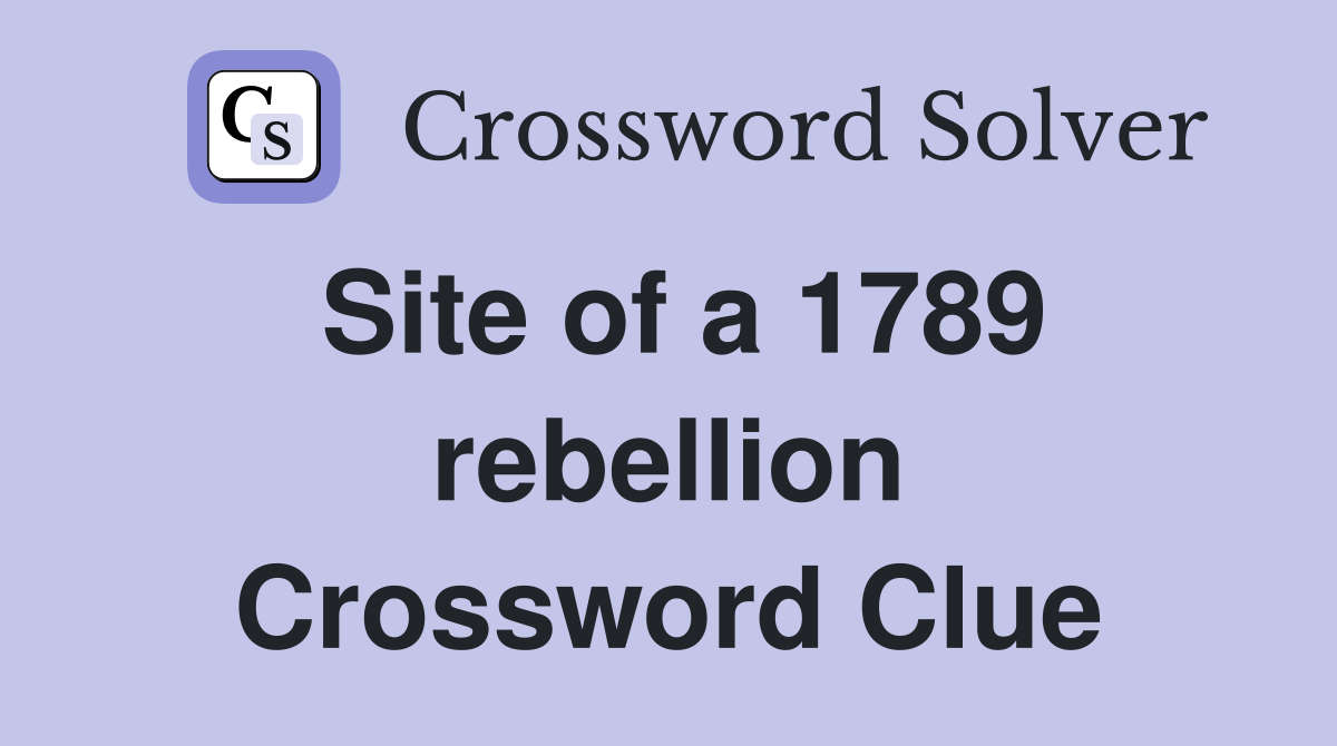 Site of a 1789 rebellion Crossword Clue