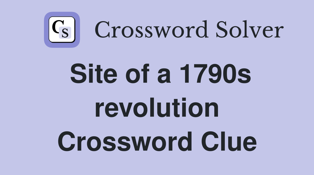 Site of a 1790s revolution Crossword Clue