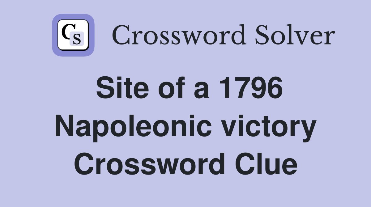 Site of a 1796 Napoleonic victory Crossword Clue