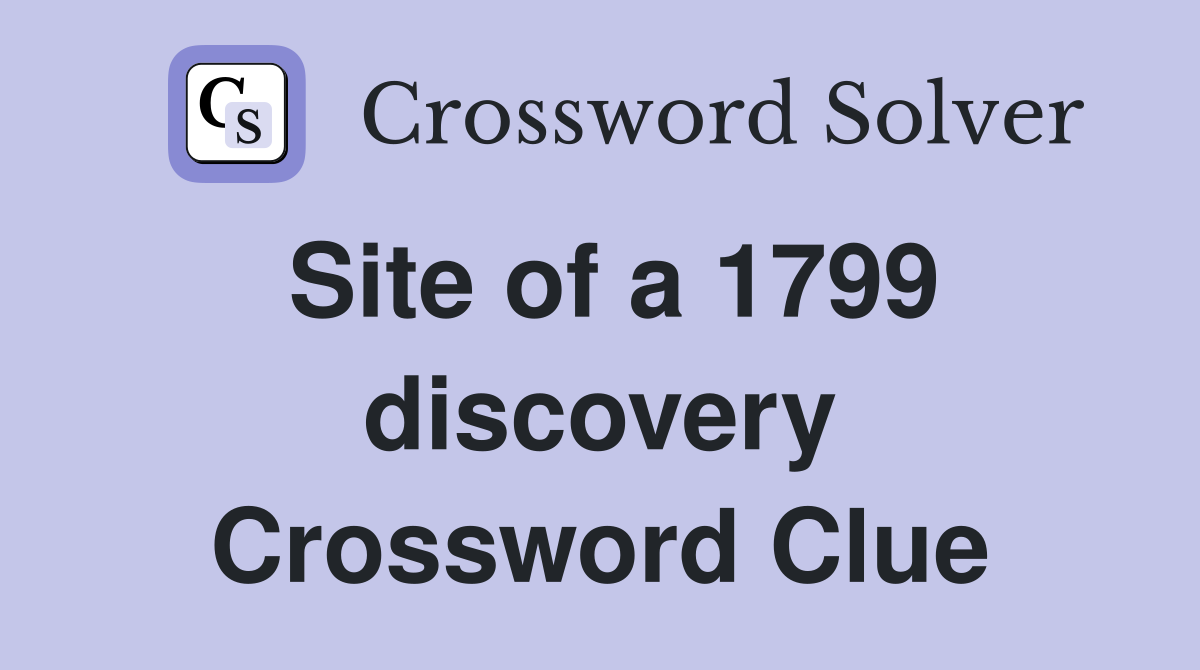 Site of a 1799 discovery Crossword Clue