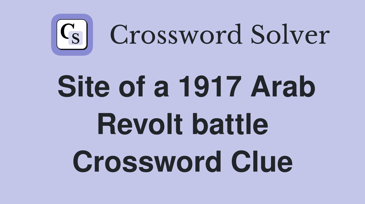 Site of a 1917 Arab Revolt battle Crossword Clue