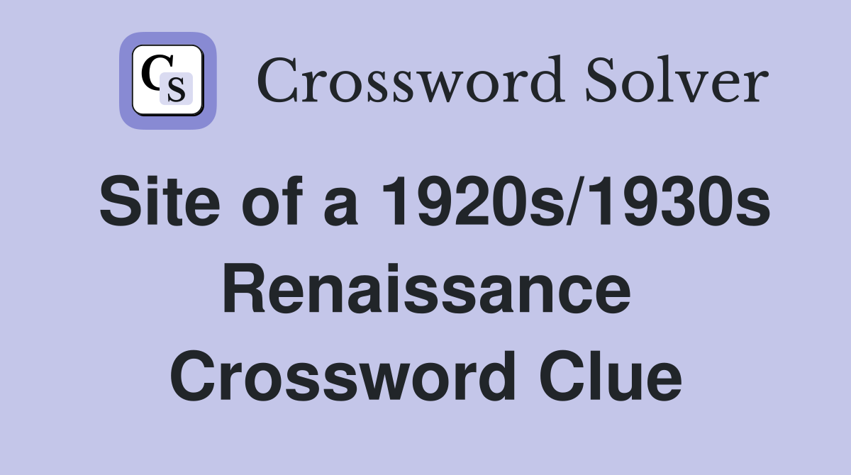 Site of a 1920s/1930s Renaissance Crossword Clue