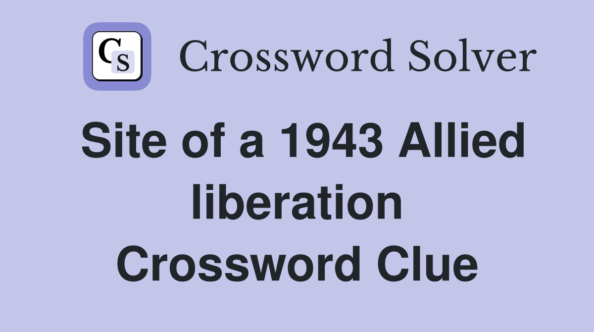 Site of a 1943 Allied liberation Crossword Clue