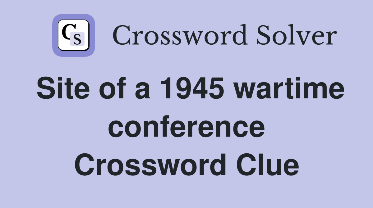 Site of a 1945 wartime conference Crossword Clue