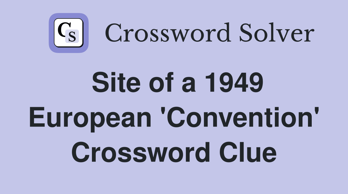 Site of a 1949 European 'Convention' Crossword Clue