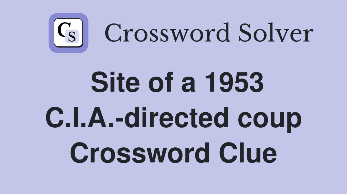Site of a 1953 C.I.A.-directed coup Crossword Clue
