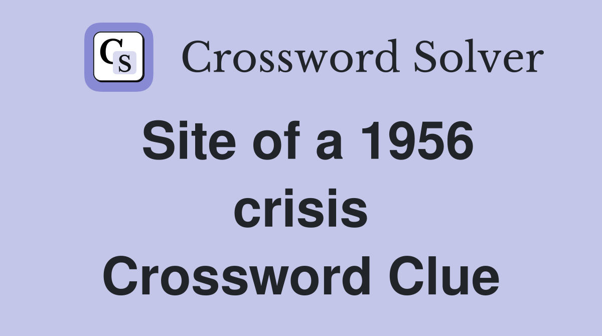 Site of a 1956 crisis Crossword Clue