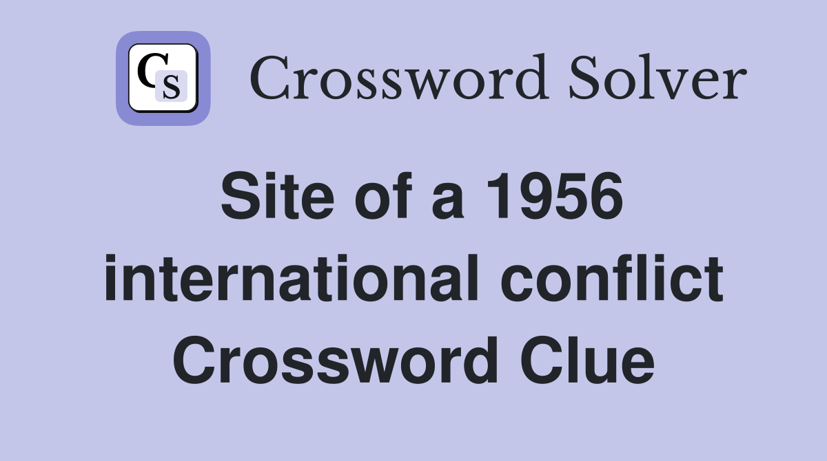 Site of a 1956 international conflict Crossword Clue