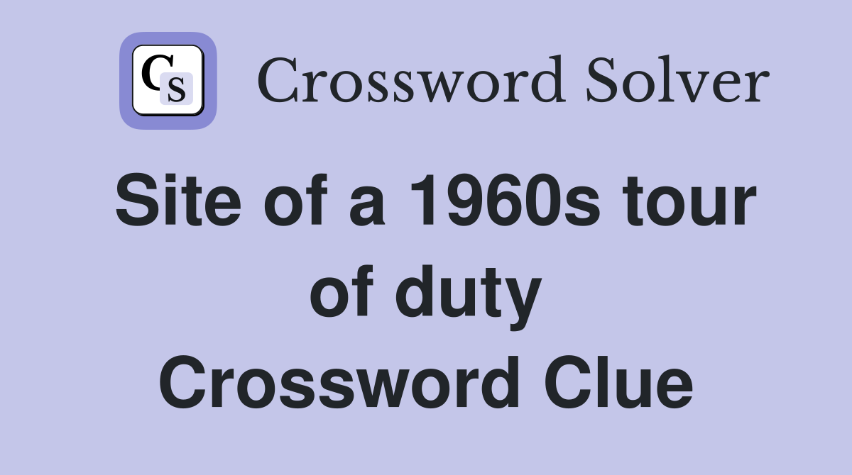 Site of a 1960s tour of duty Crossword Clue