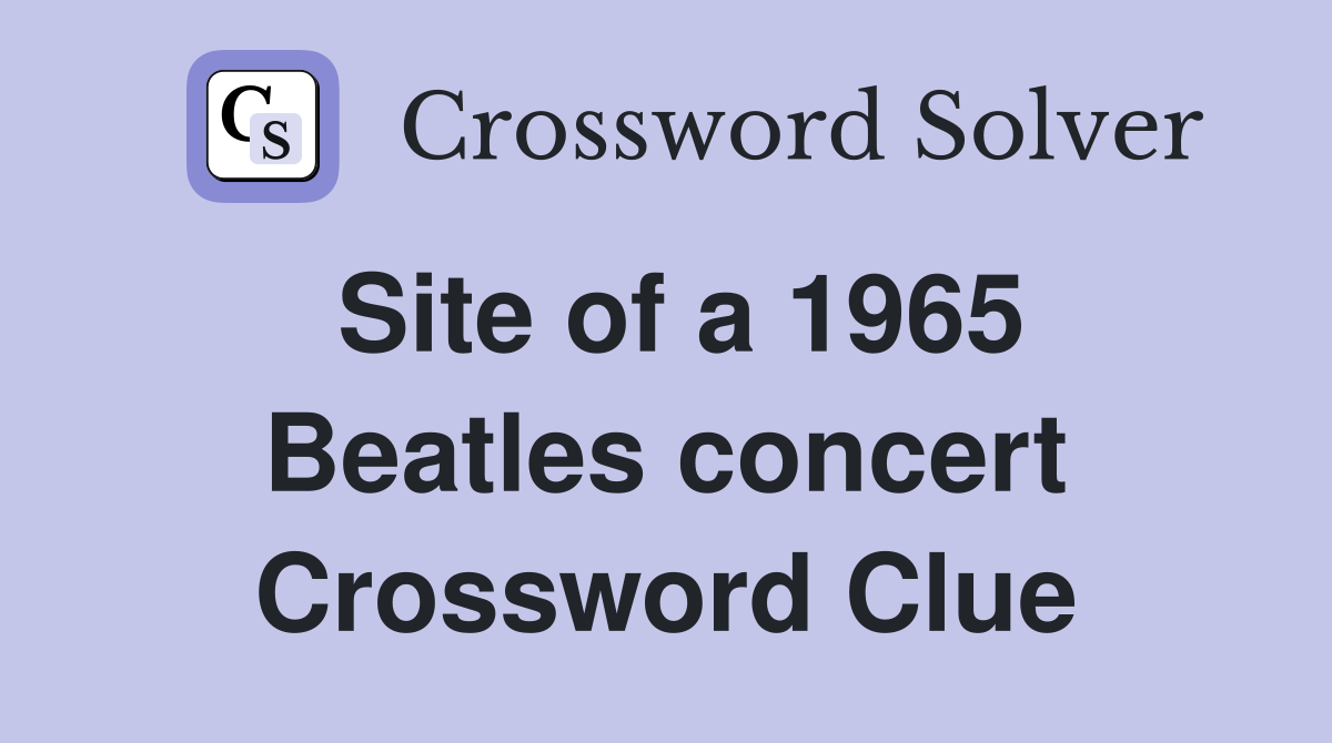 Site of a 1965 Beatles concert Crossword Clue