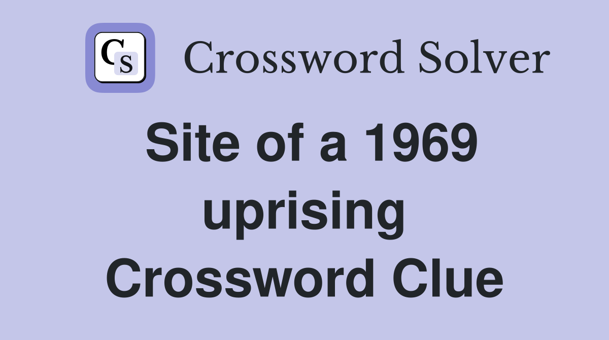 Site of a 1969 uprising Crossword Clue