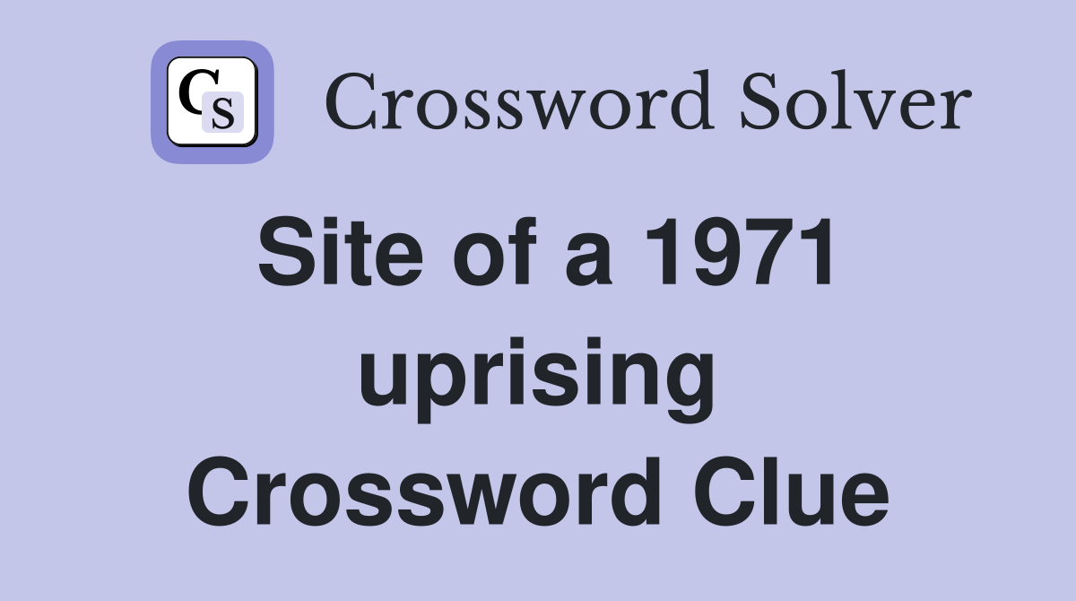 Site of a 1971 uprising Crossword Clue