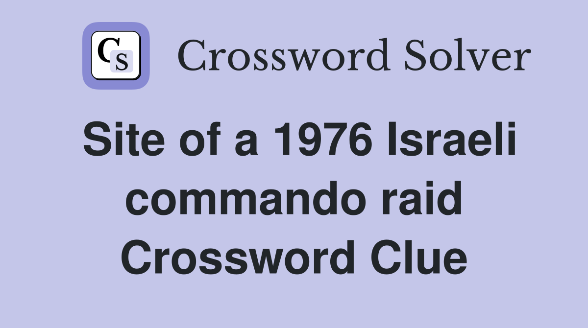 Site of a 1976 Israeli commando raid Crossword Clue