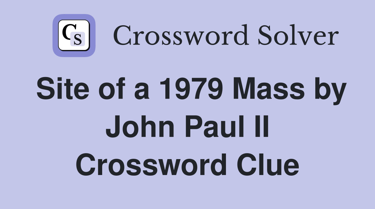 Site of a 1979 Mass by John Paul II Crossword Clue