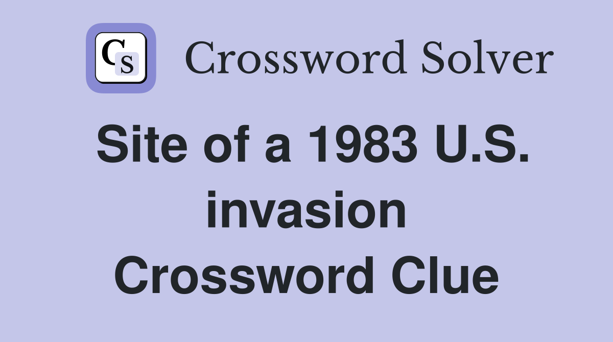 Site of a 1983 U.S. invasion Crossword Clue