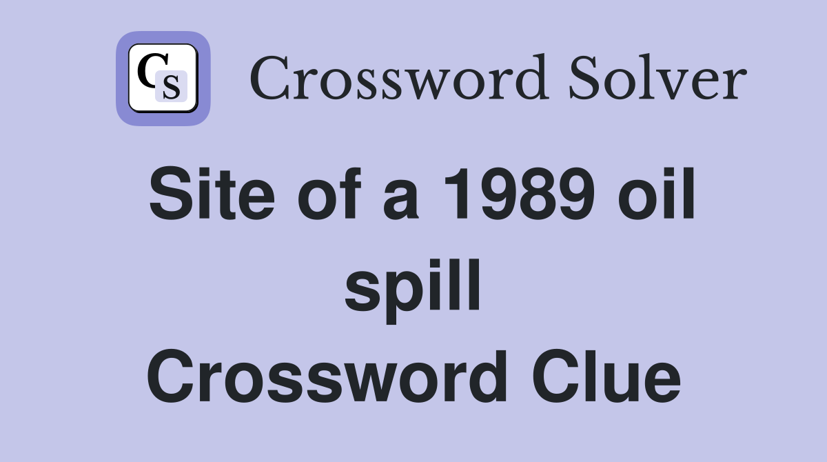 Site of a 1989 oil spill Crossword Clue