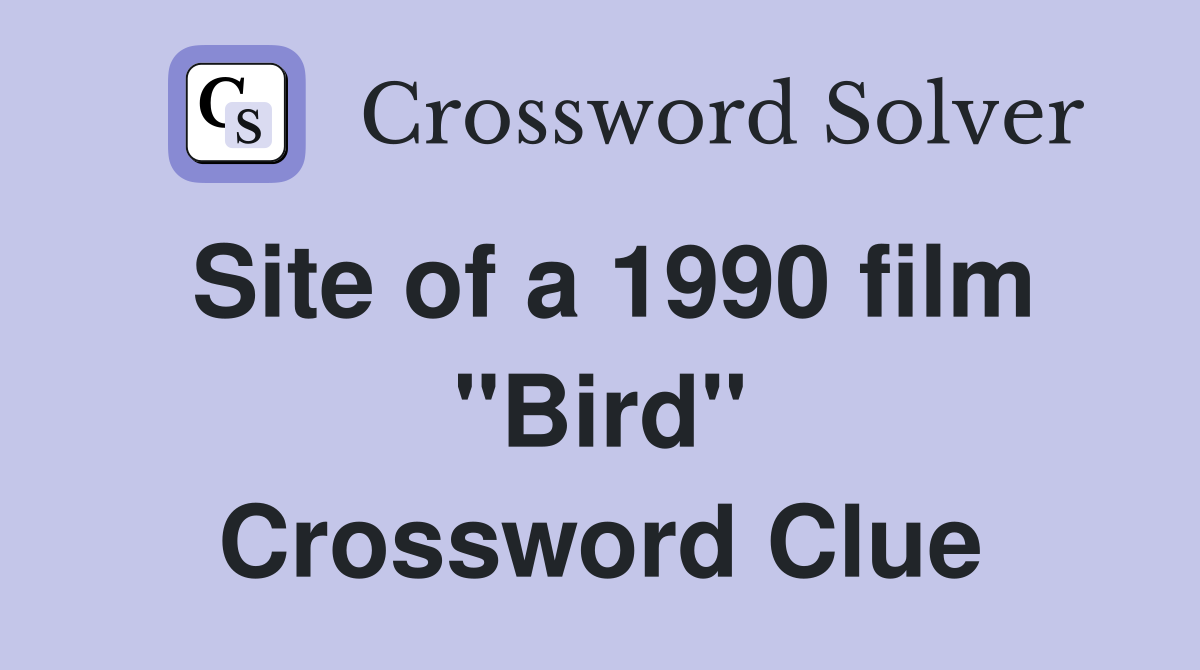 Site of a 1990 film "Bird" Crossword Clue