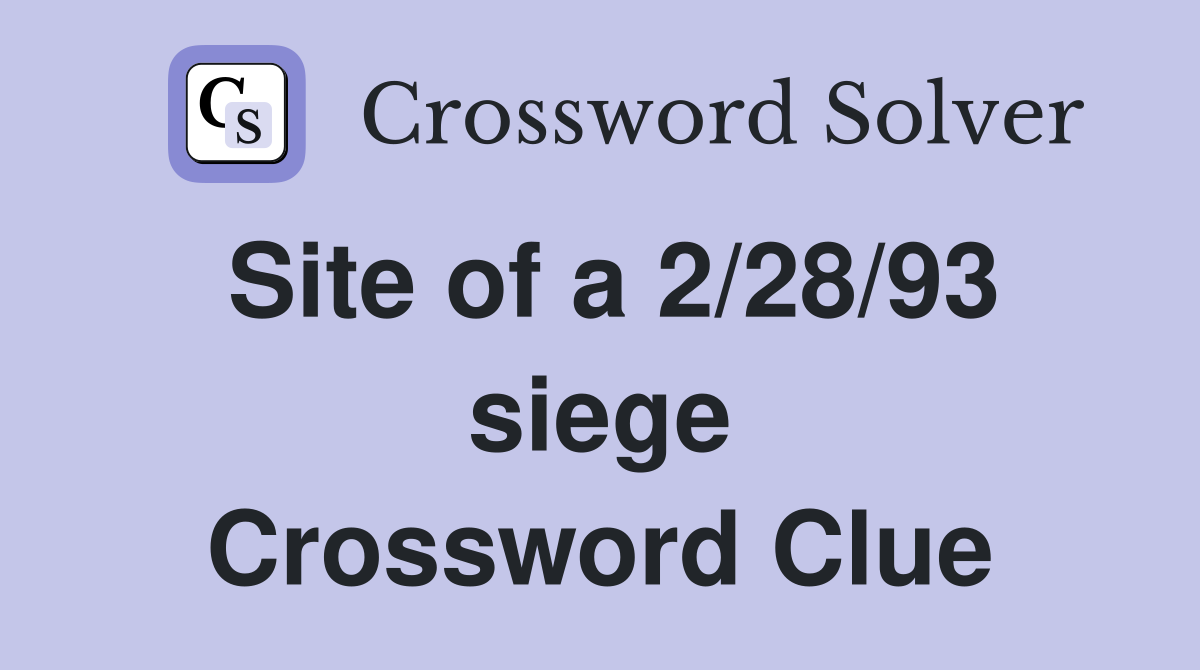 Site of a 2/28/93 siege Crossword Clue