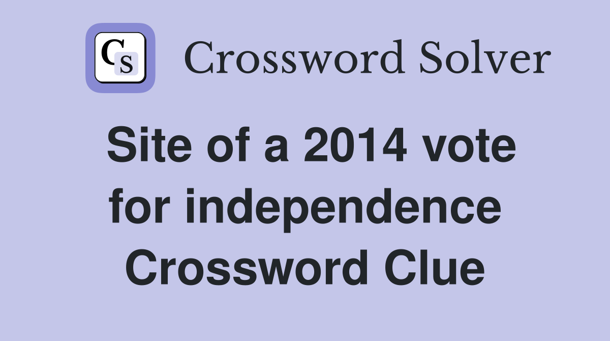 Site of a 2014 vote for independence Crossword Clue
