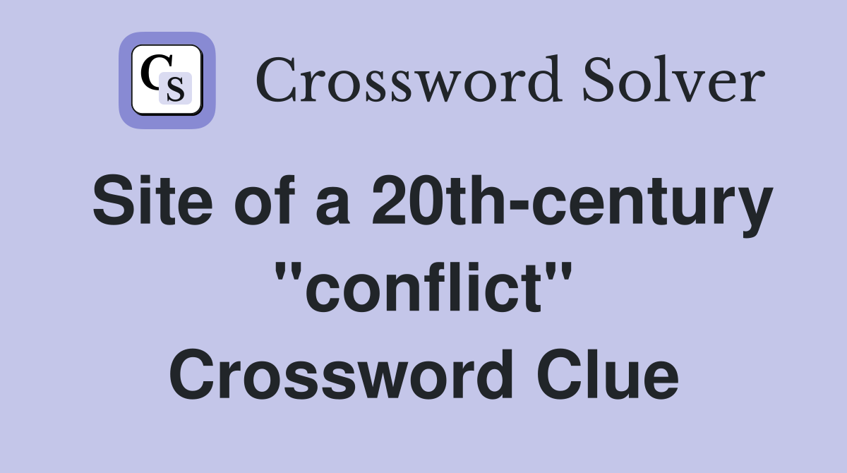 Site of a 20th-century "conflict" Crossword Clue