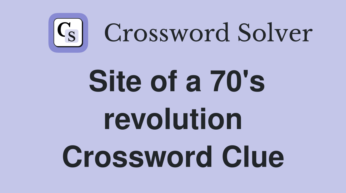 Site of a 70's revolution Crossword Clue