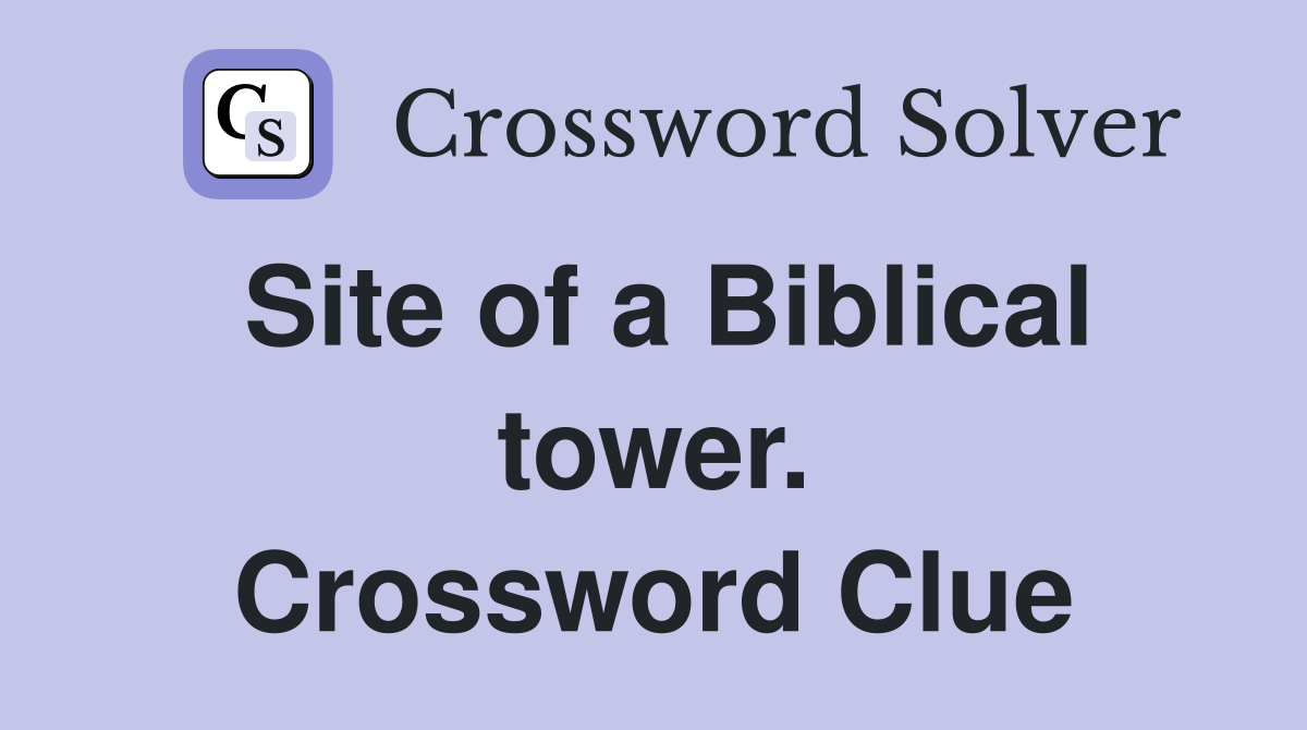 Site of a Biblical tower. Crossword Clue