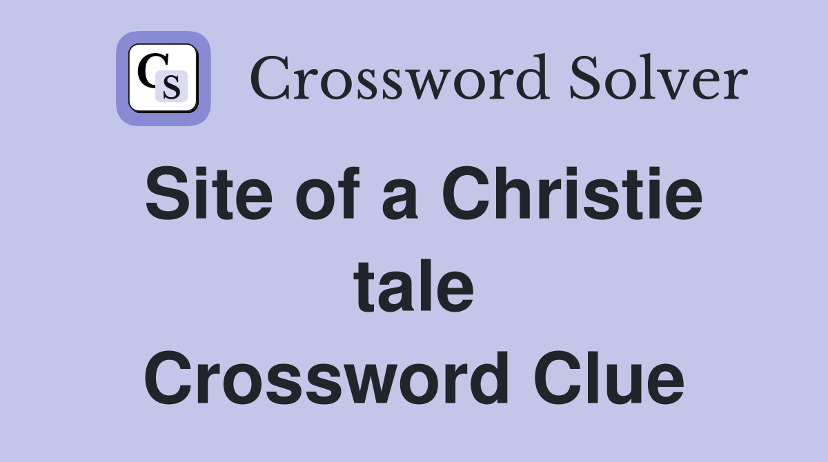 Site of a Christie tale Crossword Clue