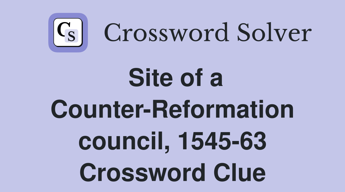 Site of a Counter-Reformation council, 1545-63 Crossword Clue